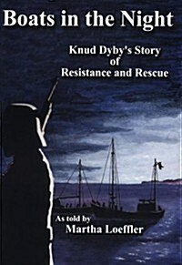 Boats In the Night: Knud Dybys Involvement in the Rescue of the Danish Jews and the Danish Resistance (Paperback, 2nd, Third printing)