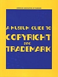 A Museum Guide to Copyright and Trademark (Paperback)