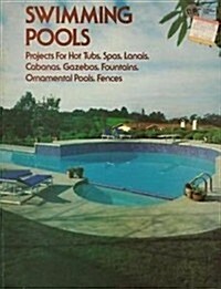 Swimming Pools: Projects for Hot Tubs, Spas, Lanais, Cabanas, Gazebos, Fountains, Ornamental Pools, Fences (Paperback)