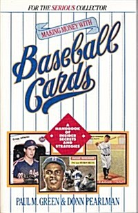 Making Money with Baseball Cards: A Handbook of Insider Secrets and Strategies (Paperback, 1ST)
