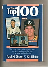 The Top 100: The Best Baseball Cards to Own, Ranked and Rated for the Collector and Investor (Paperback, 1st)