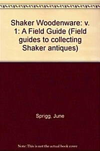 Shaker Woodenware: A Field Guide (Field Guides to Collecting Shaker Antiques) (Volume 1) (Paperback)