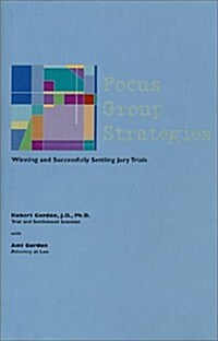 Focus Group Strategies: Winning and Successfully Settling Jury Trials (Hardcover)