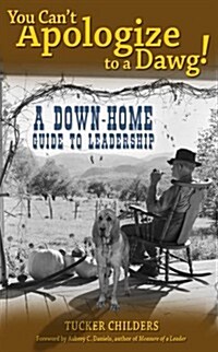 You Cant Apologize to a Dawg: A Down-Home Guide to Leadership (Paperback)