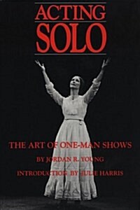Acting Solo: The Art of One-Man Shows (Paperback)