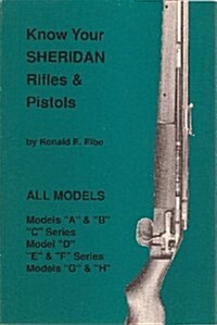 Know Your Sheridan Rifles & Pistols (Paperback, 1st)