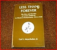 Less Than Forever: The Rise and Decline of Union Solidarity in Western Pennsylvania, 1914-1948 (Hardcover)