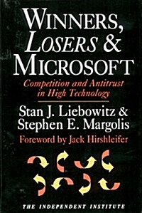 Winners, Losers & Microsoft: Competition and Antitrust in High Technology (Independent Studies in Political Economy) (Hardcover)