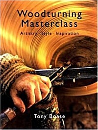 Woodturning Masterclass: Artistry, Style, and Inspiration (Paperback, 0)