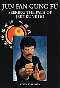 Jun Fan Gung Fu: Seeking the Path of Jeet Kune Do (Paperback, Reprint)