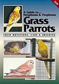 A Guide to Neophemas & Psephotus Grass Parrots: Their Mutations, Care & Breeding (Paperback, Revised)