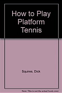 How to Play Platform Tennis (Paperback, Rev Sub)