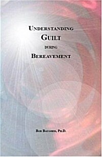 A Guide to Understanding Guilt During Bereavement (Paperback)
