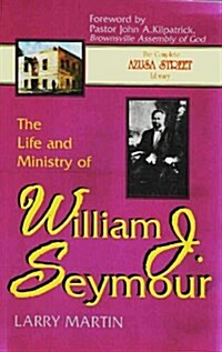 The Life and Ministry of William J. Seymour: And a History of the Azusa Street Revival (The complete Azusa street library) (Paperback)