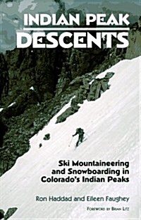 Indian Peak Descents: Ski Mountaineering & Snowboarding in Colorados Indian Peaks (Paperback)