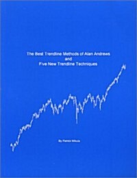 The Best Trendline Methods of Alan Andrews and Five New Trendline Techniques (Paperback)