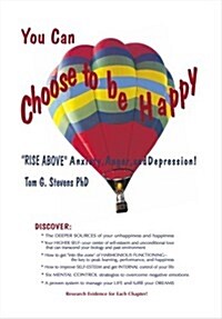 You Can Choose to Be Happy: Rise Above Anxiety, Anger, and Depression (Paperback)