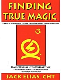 Finding True Magic: Transpersonal Hypnotherapy / NLP (Paperback)