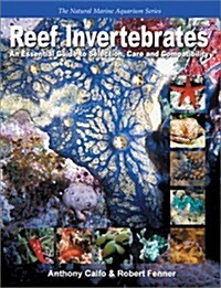 Reef Invertebrates: An Essential Guide to Selection, Care and Compatibilty (Paperback)