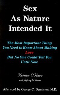 Sex As Nature Intended It: The Most Important Thing You Need to Know About Making Love, but No One Could Tell You Until Now (1st Edition) (Paperback, 1st)