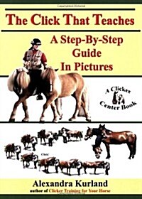 The Click That Teaches: A Step-By-Step Guide in Pictures (Paperback)