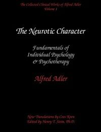 The neurotic character : fundamentals of a comparativeindividual psychology and psychotherapy