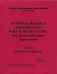 National Board of Chiropractic Part IV Study Guide: Key Review Questions and Answers (Topics: Diagnostic Imaging) Volume 1 (Paperback)