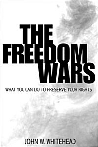 The Freedom Wars-What You Can Do To Preserve Your Rights (Paperback, 1st)
