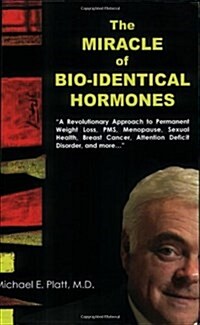 The Miracle of Bio-Identical Hormones: A Revolutionary Approach to Wellness for Men, Women and Children (Paperback)