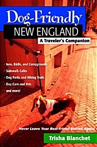 Dog-Friendly New England: A Travelers Companion (Paperback, 1st)