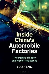 Inside China's automobile factories : the politics of labor and worker resistance