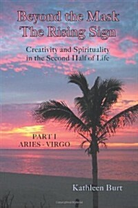 Beyond the Mask: The Rising Sign - Part I: Aries - Virgo (Paperback, 1st)