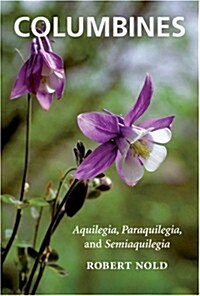 Columbines: Aquilegia, Paraquilegia, and Semiaquilegia (Hardcover)