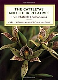 The Cattleyas and Their Relatives: The Debatable Epidendrums (Hardcover, 0)