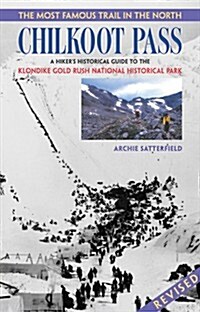 Chilkoot Pass, the Most Famous Trail in the North (Paperback, Rev. and expanded ed)