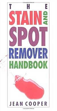 The Stain and Spot Remover Handbook (Paperback, 6th)