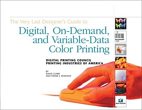 The Very Last Designers Guide to Digital, On-demand, and Variable-data Color Printing (Paperback, 1st)