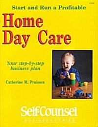 Start and Run a Profitable Home Day Care: Your Step-By-Step Business Plan (Self-Counsel Business) (Paperback)