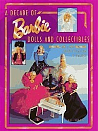 A Decade of Barbie Dolls and Collectibles 1981-1991: Identification & Values (Hardcover, 0)