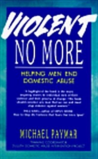 Violent No More: Helping Men End Domestic Abuse (Paperback, 1ST)