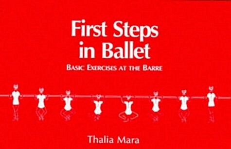First Steps in Ballet: Basic Exercises at the Barre (Paperback)