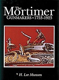 The Mortimer Gunmakers, 1753-1923 (Hardcover)