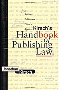 Kirschs Handbook of Publishing Law: For Authors, Publishers, Editors and Agents (Paperback, 1st)