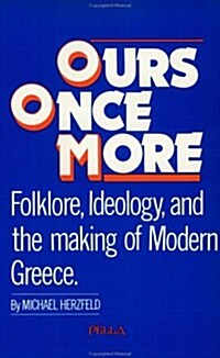 Ours Once More: Folklore, Ideology and the Making of Modern Greece (Paperback)