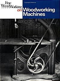 Fine Woodworking on Woodworking Machines: 40 Articles Selected by the Editors of Fine Woodworking Magazine (Paperback)