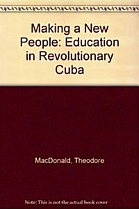 Making a New People: Education in Revolutionary Cuba (Paperback)