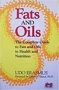 Fats and Oils: The Complete Guide to Fats and Oils in Health and Nutrition (Paperback)