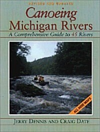 Canoeing Michigan Rivers:  A Comprehensive Guide to 45 Rivers (Paperback, Rev)