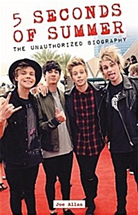 5 Seconds of Summer : The Unauthorized Biography (Hardcover)