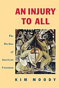 An Injury to All : The Decline of American Unionism (Paperback)